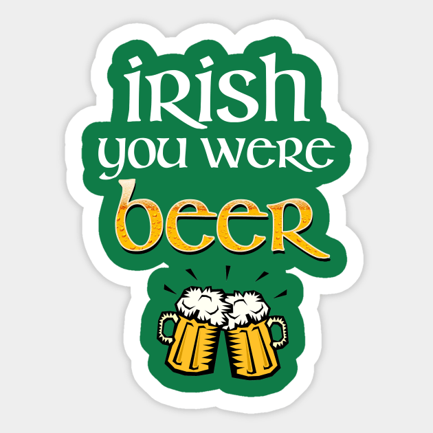 Irish You Were Beer Sticker by Studio IV Designs 